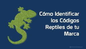 Cómo Identificar los Códigos Reptiles de tu Marca [Infografía]